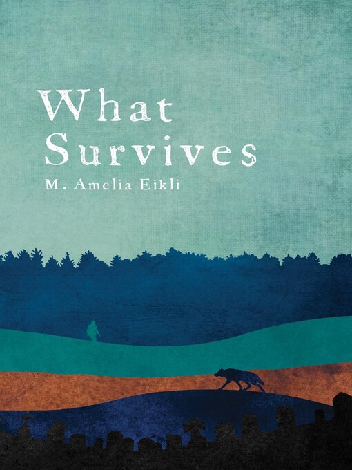 Title details for What Survives by M. Amelia Eikli - Available